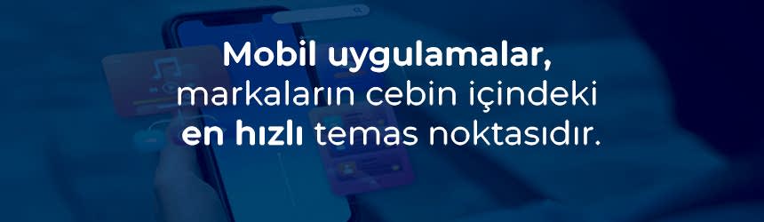 Mobil uygulamalar erişimi hızlandırır, kolaylaştırır.