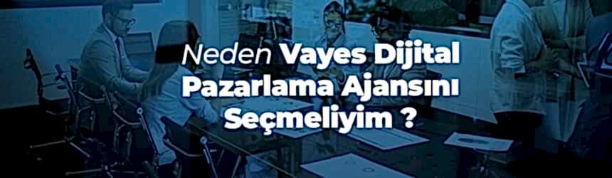 Neden Vayes Dijital Pazarlama Neden Vayes Dijital Pazarlama