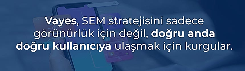 Vayes SEM Süreci Ve Stratejisi Vayes SEM Süreci Ve Stratejisi